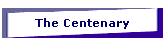 The Centenary