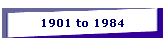 1901 to 1984